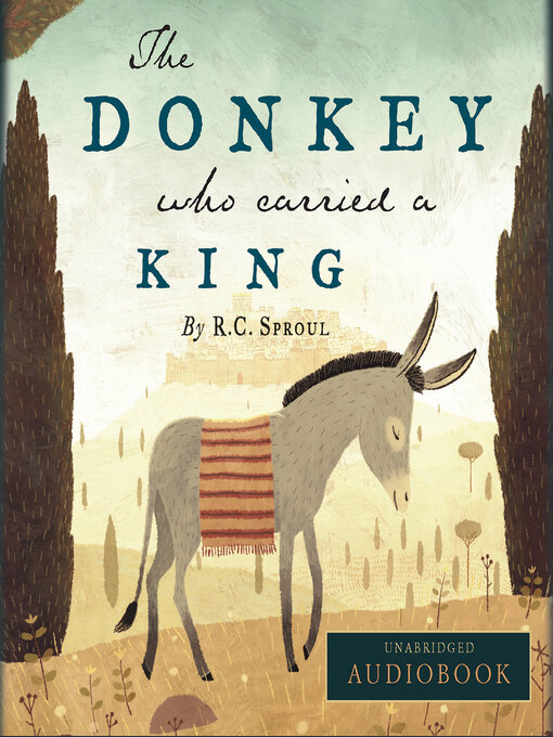 Title details for The Donkey Who Carried a King by R. C. Sproul - Available